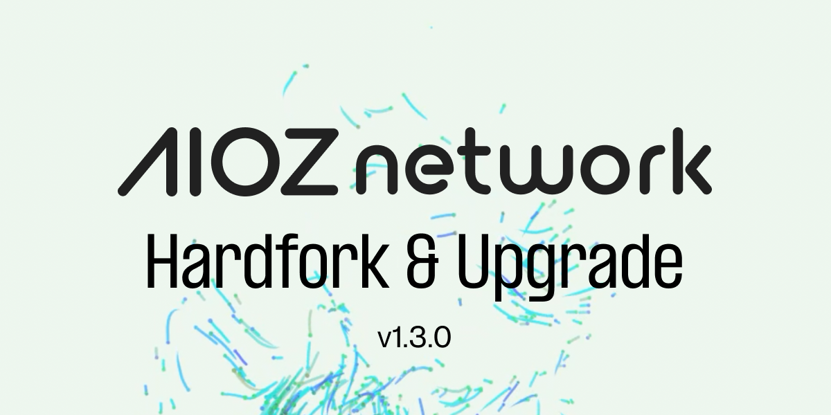 AIOZ Network Upgrade & Hardfork v1.3.0