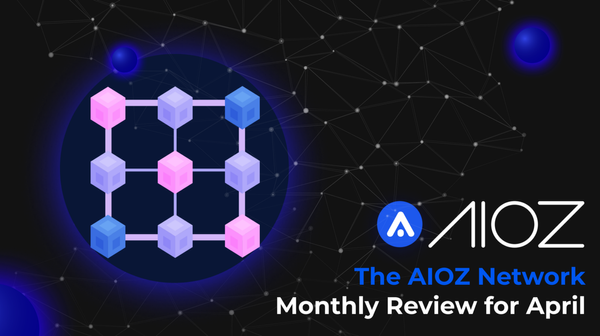 The AIOZ Network: Monthly Review for April