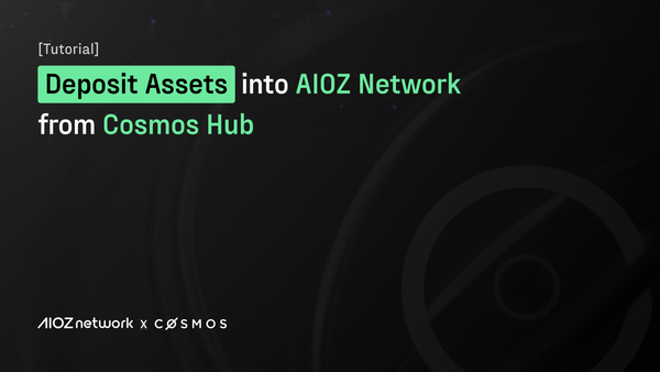 [Tutorial] Deposit Assets into AIOZ Network from Cosmos Hub